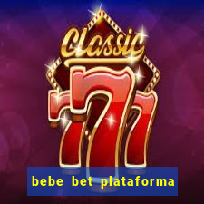 bebe bet plataforma de jogos