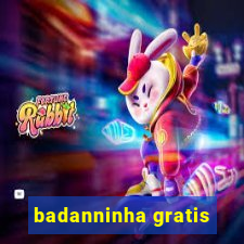 badanninha gratis