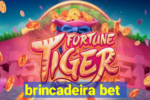 brincadeira bet