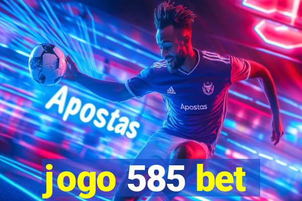 jogo 585 bet