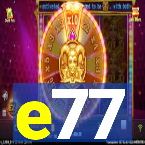 e77