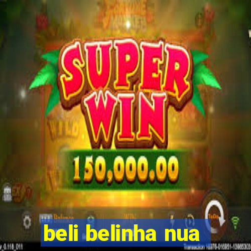 beli belinha nua