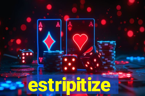 estripitize