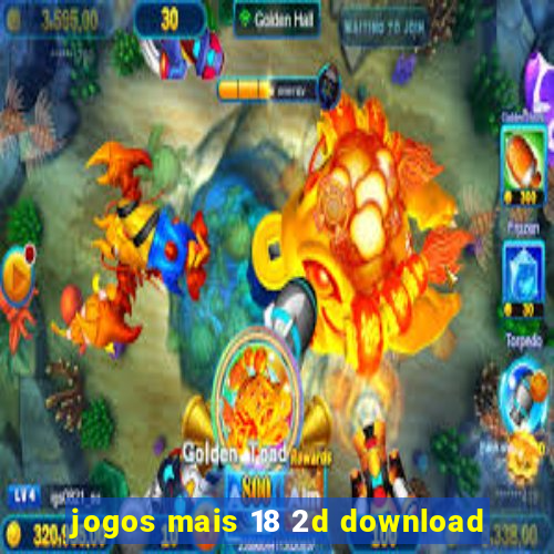 jogos mais 18 2d download