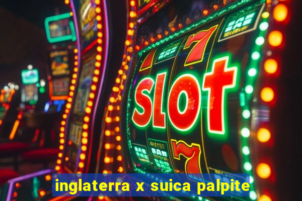 inglaterra x suica palpite