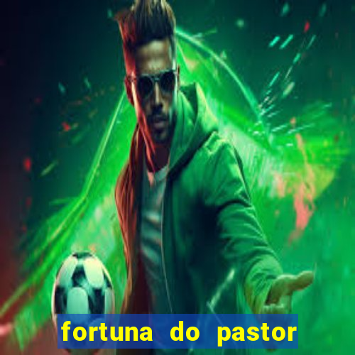 fortuna do pastor cláudio duarte