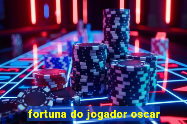 fortuna do jogador oscar