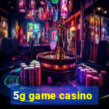 5g game casino