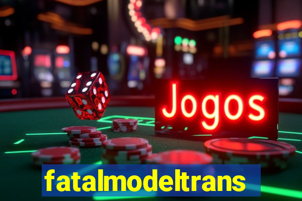 fatalmodeltrans