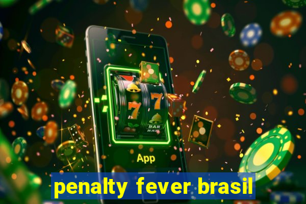 penalty fever brasil