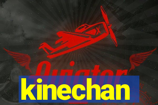 kinechan