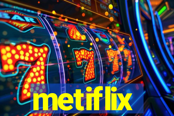 metiflix