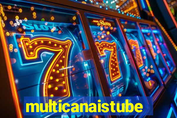 multicanaistube