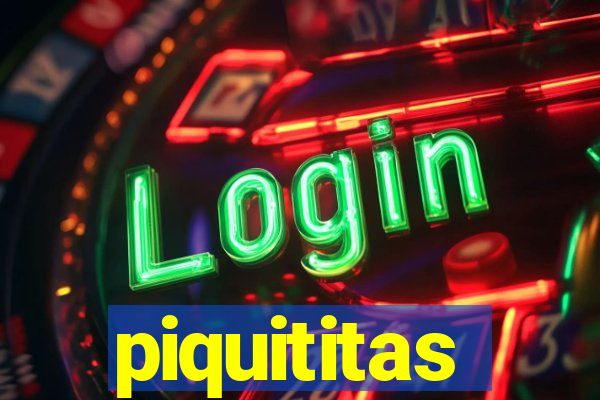 piquititas