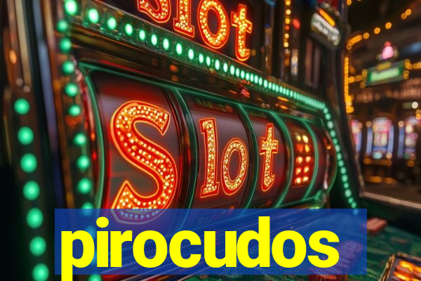 pirocudos