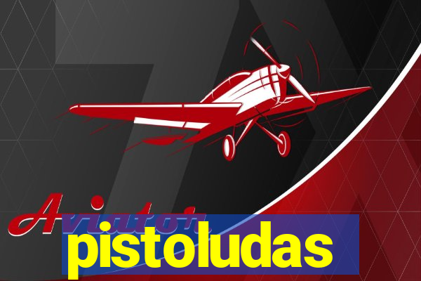 pistoludas