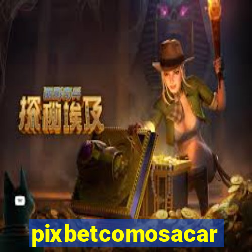 pixbetcomosacar