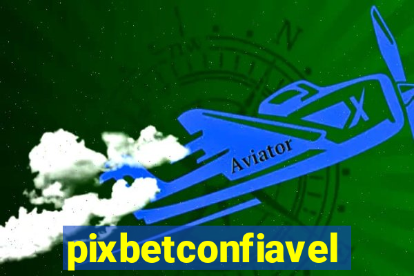 pixbetconfiavel