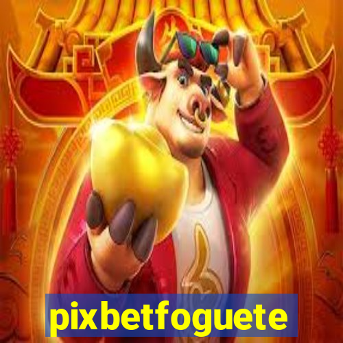 pixbetfoguete