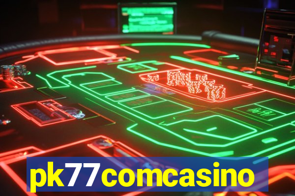 pk77comcasino