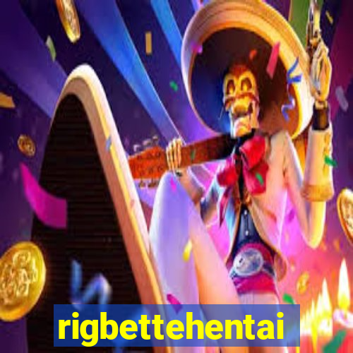 rigbettehentai